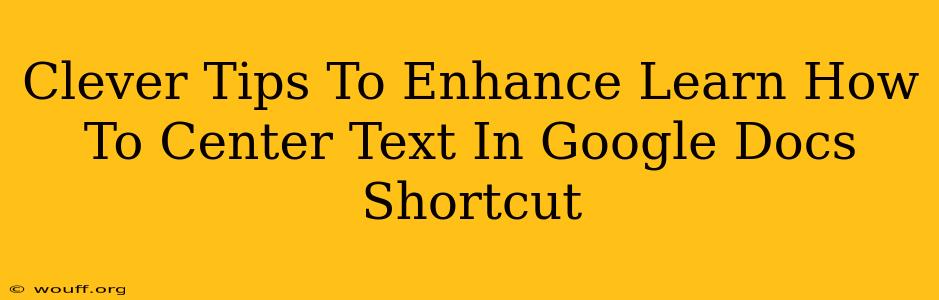 Clever Tips To Enhance Learn How To Center Text In Google Docs Shortcut