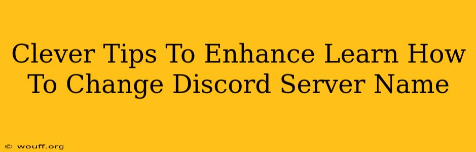 Clever Tips To Enhance Learn How To Change Discord Server Name