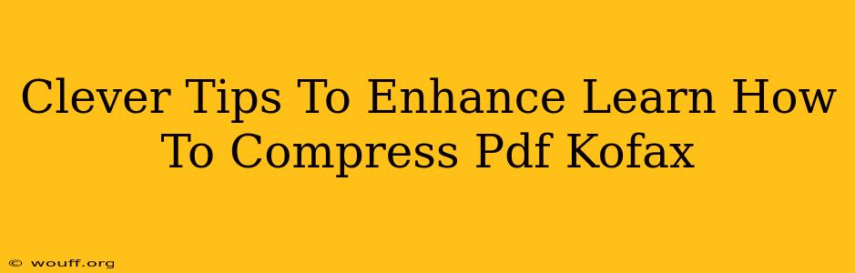 Clever Tips To Enhance Learn How To Compress Pdf Kofax