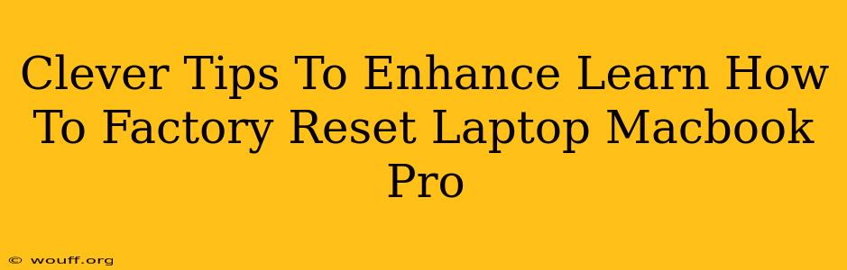 Clever Tips To Enhance Learn How To Factory Reset Laptop Macbook Pro