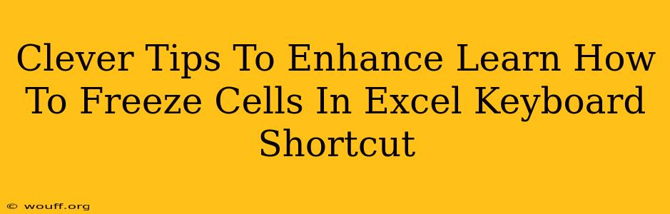 Clever Tips To Enhance Learn How To Freeze Cells In Excel Keyboard Shortcut