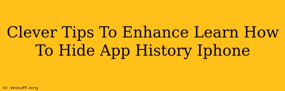 Clever Tips To Enhance Learn How To Hide App History Iphone