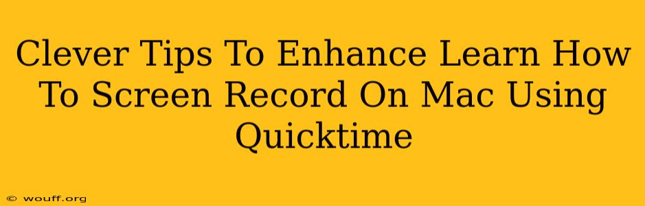 Clever Tips To Enhance Learn How To Screen Record On Mac Using Quicktime