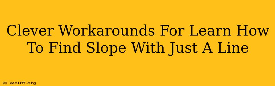 Clever Workarounds For Learn How To Find Slope With Just A Line