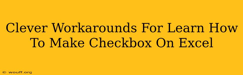 Clever Workarounds For Learn How To Make Checkbox On Excel