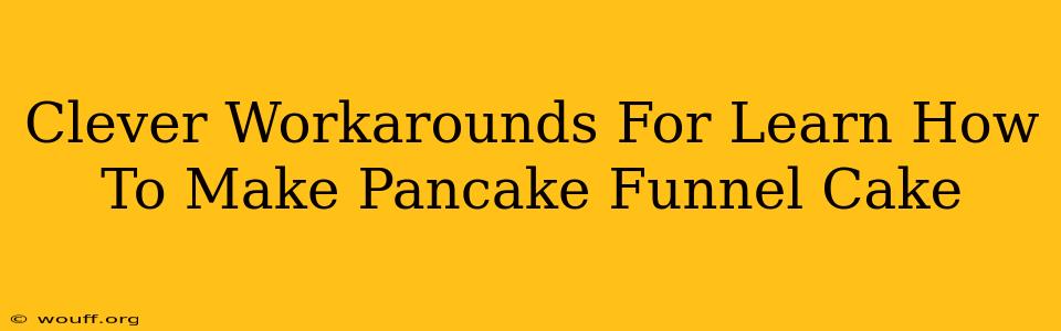 Clever Workarounds For Learn How To Make Pancake Funnel Cake