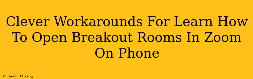 Clever Workarounds For Learn How To Open Breakout Rooms In Zoom On Phone