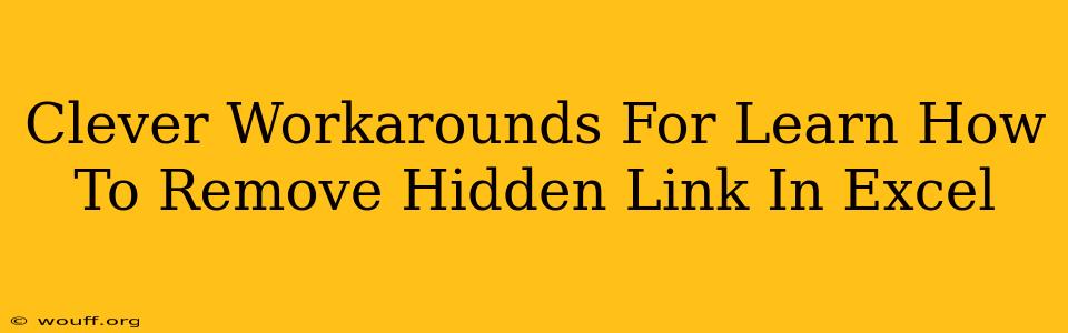 Clever Workarounds For Learn How To Remove Hidden Link In Excel