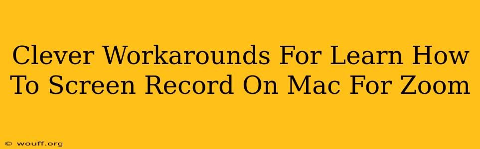 Clever Workarounds For Learn How To Screen Record On Mac For Zoom