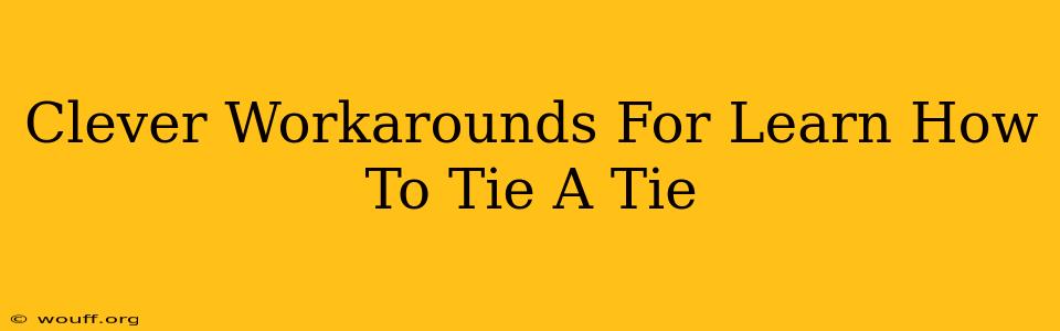 Clever Workarounds For Learn How To Tie A Tie