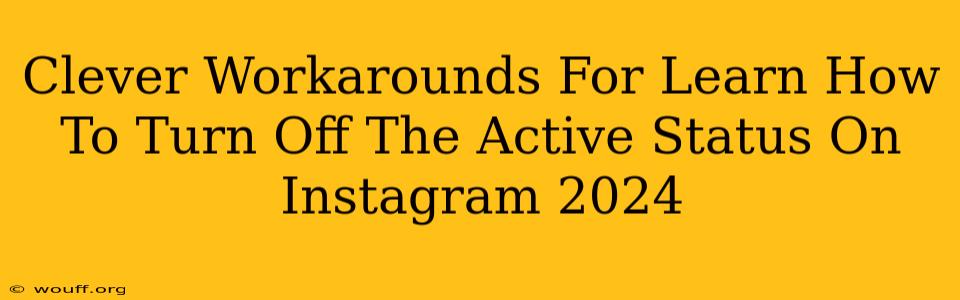 Clever Workarounds For Learn How To Turn Off The Active Status On Instagram 2024