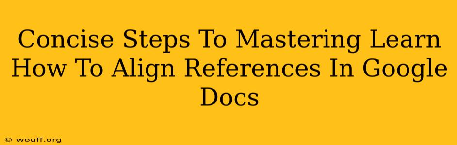 Concise Steps To Mastering Learn How To Align References In Google Docs