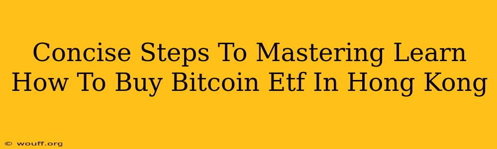 Concise Steps To Mastering Learn How To Buy Bitcoin Etf In Hong Kong