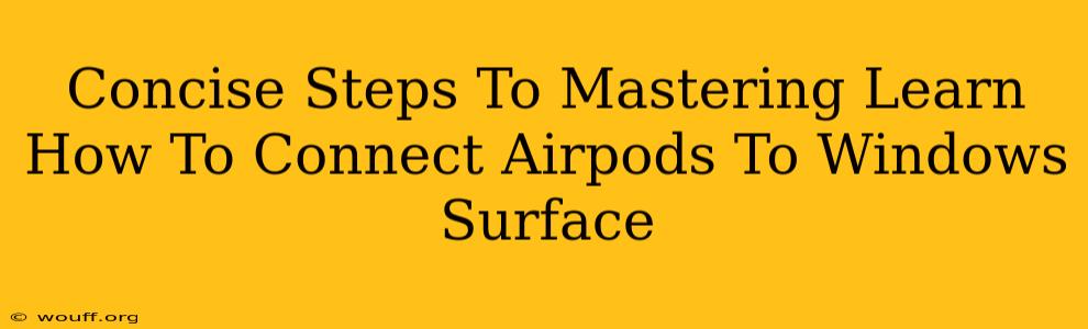 Concise Steps To Mastering Learn How To Connect Airpods To Windows Surface