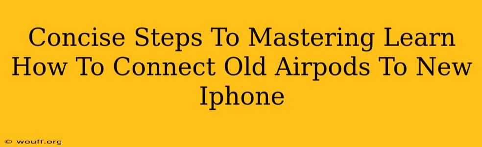 Concise Steps To Mastering Learn How To Connect Old Airpods To New Iphone