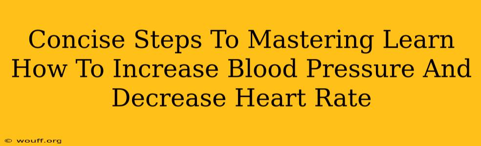 Concise Steps To Mastering Learn How To Increase Blood Pressure And Decrease Heart Rate