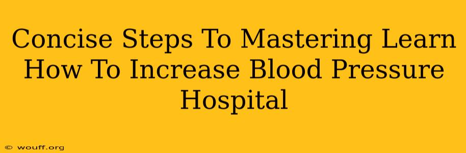 Concise Steps To Mastering Learn How To Increase Blood Pressure Hospital