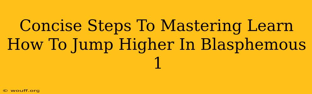 Concise Steps To Mastering Learn How To Jump Higher In Blasphemous 1