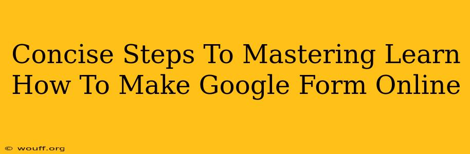 Concise Steps To Mastering Learn How To Make Google Form Online