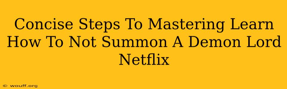 Concise Steps To Mastering Learn How To Not Summon A Demon Lord Netflix