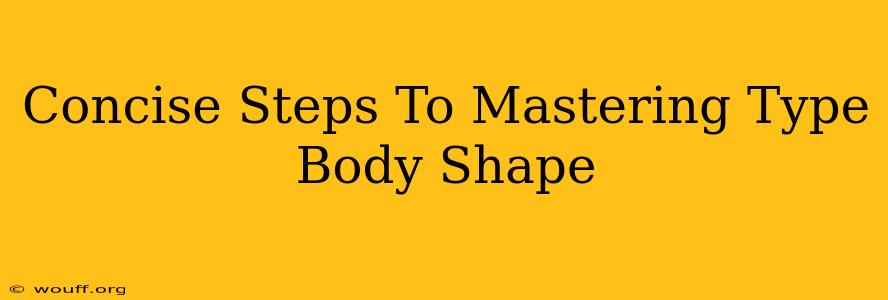 Concise Steps To Mastering Type Body Shape