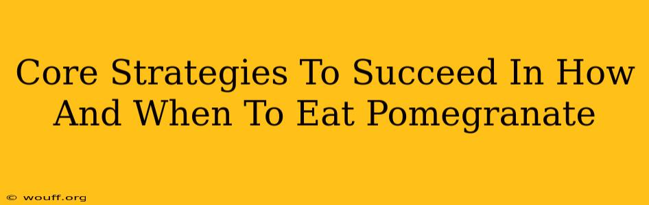 Core Strategies To Succeed In How And When To Eat Pomegranate