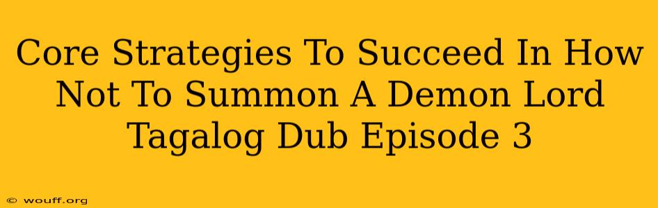 Core Strategies To Succeed In How Not To Summon A Demon Lord Tagalog Dub Episode 3