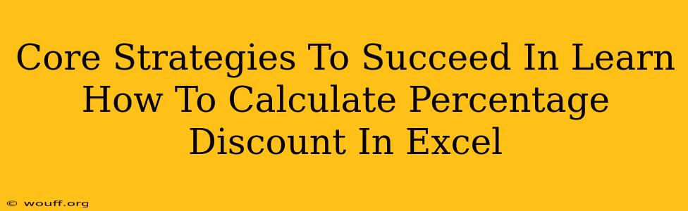 Core Strategies To Succeed In Learn How To Calculate Percentage Discount In Excel