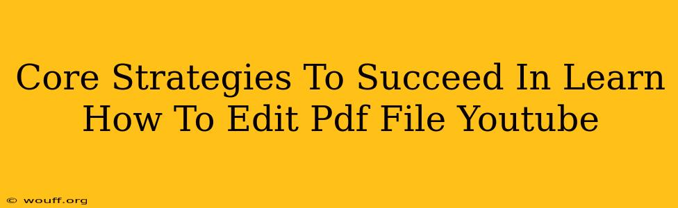 Core Strategies To Succeed In Learn How To Edit Pdf File Youtube