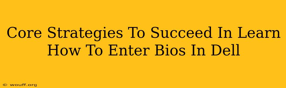 Core Strategies To Succeed In Learn How To Enter Bios In Dell