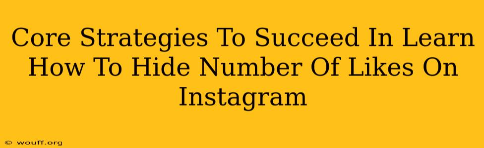 Core Strategies To Succeed In Learn How To Hide Number Of Likes On Instagram