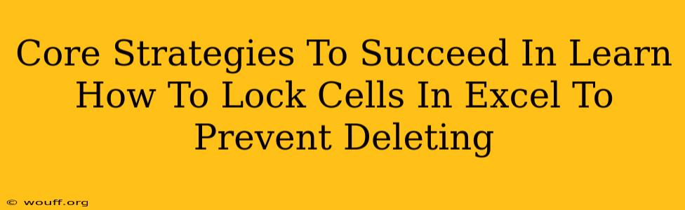 Core Strategies To Succeed In Learn How To Lock Cells In Excel To Prevent Deleting