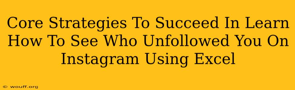 Core Strategies To Succeed In Learn How To See Who Unfollowed You On Instagram Using Excel