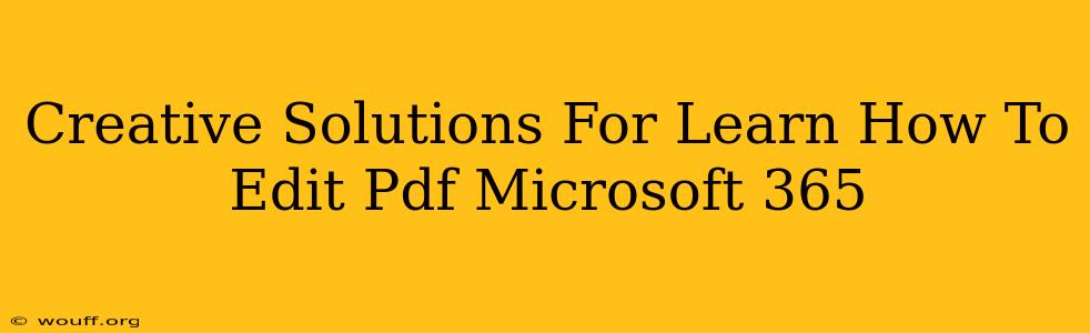 Creative Solutions For Learn How To Edit Pdf Microsoft 365