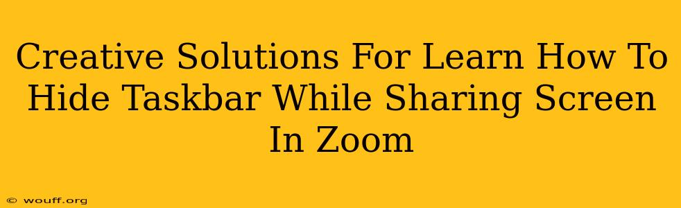 Creative Solutions For Learn How To Hide Taskbar While Sharing Screen In Zoom