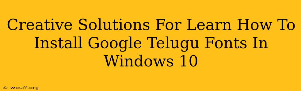 Creative Solutions For Learn How To Install Google Telugu Fonts In Windows 10