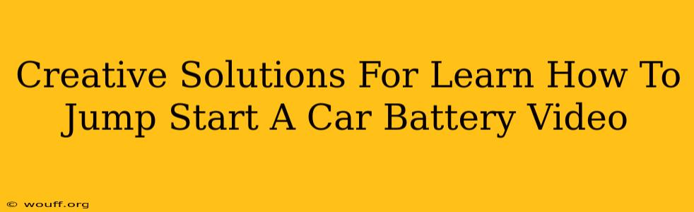 Creative Solutions For Learn How To Jump Start A Car Battery Video