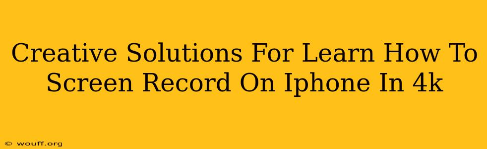 Creative Solutions For Learn How To Screen Record On Iphone In 4k