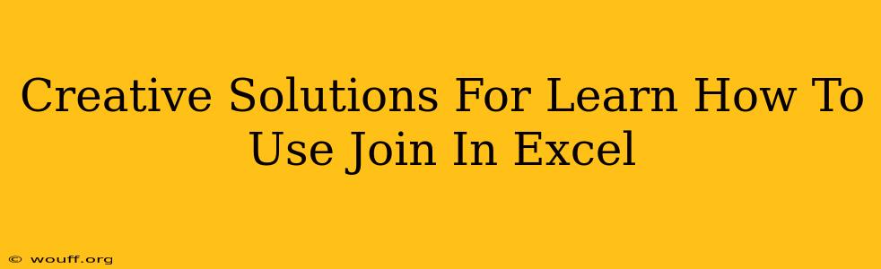 Creative Solutions For Learn How To Use Join In Excel