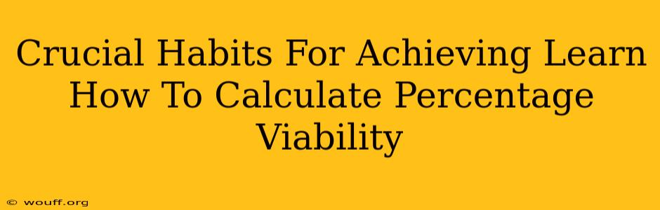 Crucial Habits For Achieving Learn How To Calculate Percentage Viability