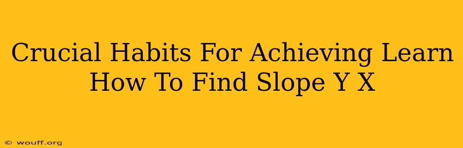 Crucial Habits For Achieving Learn How To Find Slope Y X