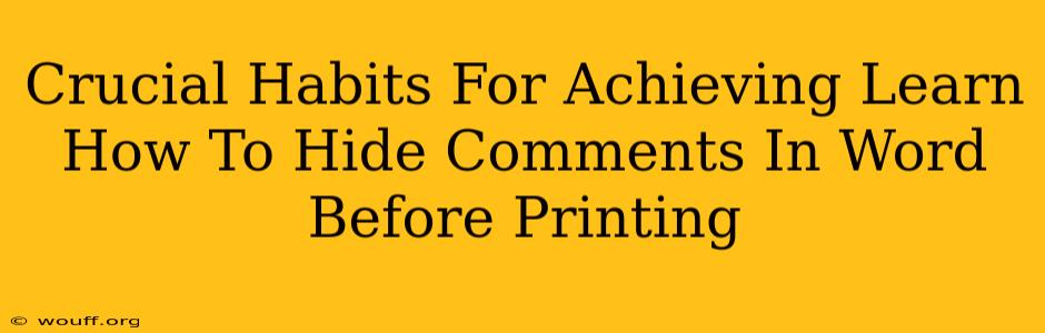 Crucial Habits For Achieving Learn How To Hide Comments In Word Before Printing