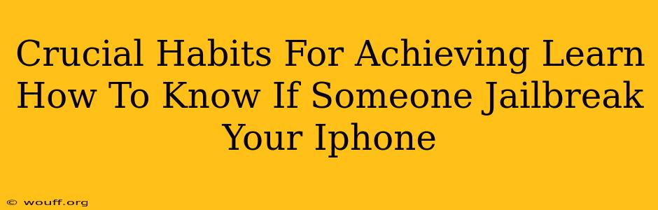 Crucial Habits For Achieving Learn How To Know If Someone Jailbreak Your Iphone