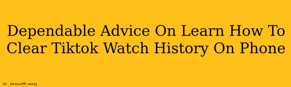 Dependable Advice On Learn How To Clear Tiktok Watch History On Phone