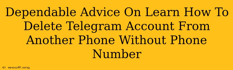 Dependable Advice On Learn How To Delete Telegram Account From Another Phone Without Phone Number