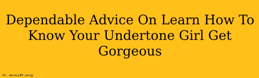 Dependable Advice On Learn How To Know Your Undertone Girl Get Gorgeous