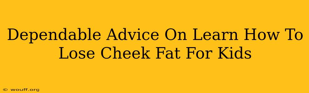 Dependable Advice On Learn How To Lose Cheek Fat For Kids