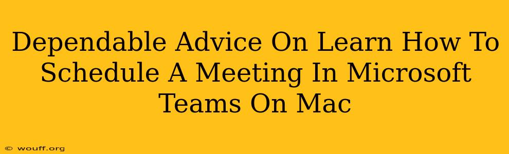 Dependable Advice On Learn How To Schedule A Meeting In Microsoft Teams On Mac