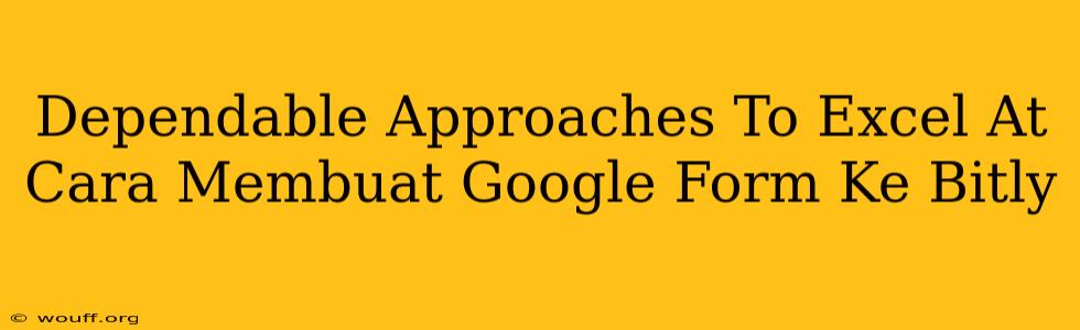 Dependable Approaches To Excel At Cara Membuat Google Form Ke Bitly