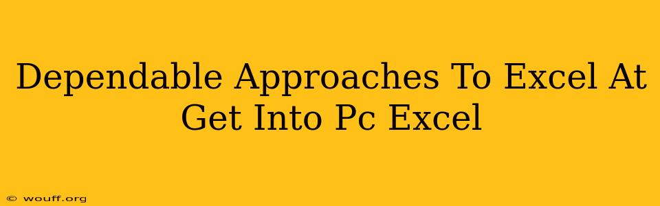 Dependable Approaches To Excel At Get Into Pc Excel